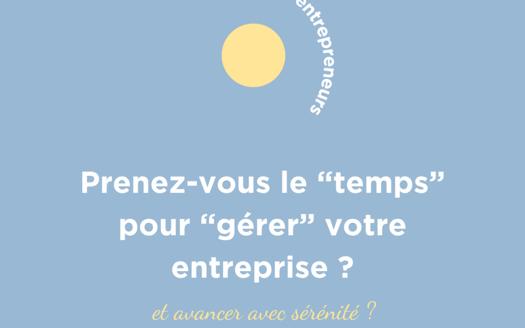 Prenez-vous le « temps » pour « gérer » votre entreprise ?
